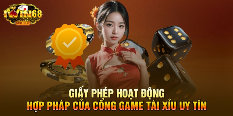 Giấy phép hoạt động hợp pháp của cổng game tài xỉu uy tín