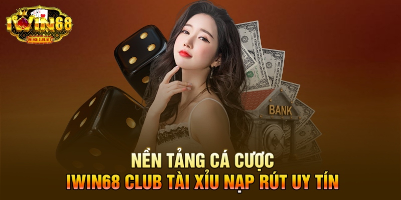 Nền tảng cá cược IWIN68 Club tài xỉu nạp rút uy tín