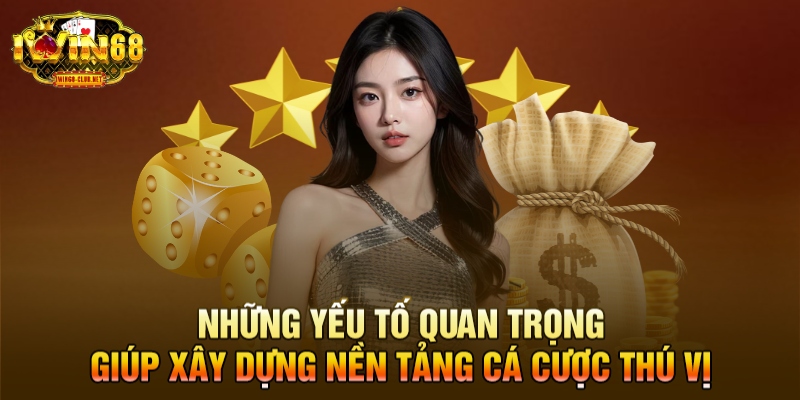 Những yếu tố quan trọng giúp xây dựng nền tảng cá cược thú vị