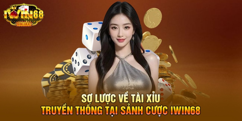 Sơ lược về tài xỉu truyền thống tại sảnh cược IWIN68