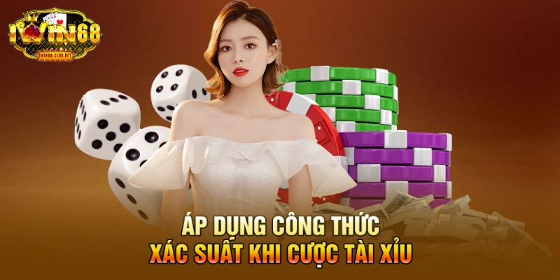 Áp dụng công thức xác suất khi cược tài xỉu